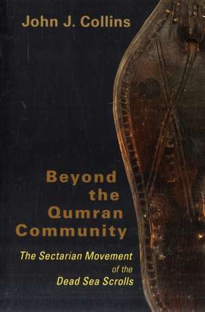 Beyond the Qumran Community: The Sectarian Movement of the Dead Sea Scrolls de John J. Collins