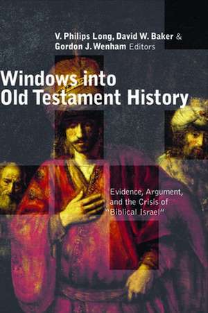 Windows Into Old Testament History: Evidence, Argument, and the Crisis of "Biblical Israel" de V. Philips Long