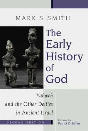 The Early History of God: Yahweh and the Other Deities in Ancient Israel de Mark S. Smith