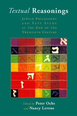 Textual Reasonings: Jewish Philosophy and Text Study at the End of the Twentieth Century de Peter Jacques