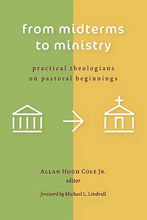 From Midterms to Ministry: Practical Theologians on Pastoral Beginnings de Michael L. Lindvall