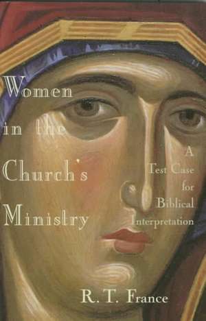 Women in the Church's Ministry: A Test Case for Biblical Hermeneutics de R.T. FRANCE