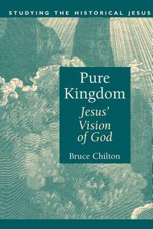 Pure Kingdom: Jesus' Vision of God de Bruce Chilton