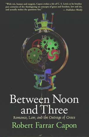 Between Noon and Three: Romance, Law, and the Outrage of Grace de Robert Farrar Capon