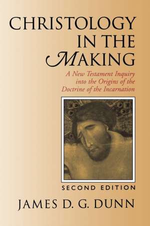 Christology in the Making: A New Testament Inquiry Into the Origins of the Doctrine of the Incarnation de JAMES D.G. DUNN