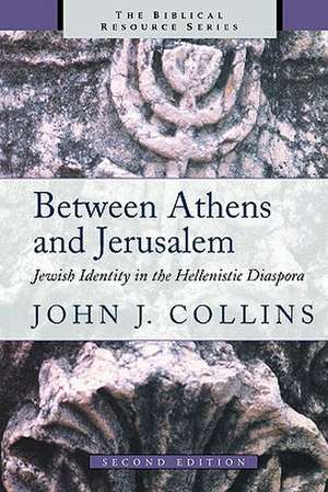 Between Athens and Jerusalem: Jewish Identity in the Hellenistic Diaspora de John J. Collins