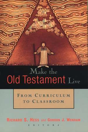 Make the Old Testament Live: From Curriculum to Classroom de Richard S. Hess