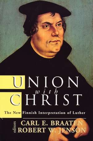 Union with Christ: The New Finnish Interpretation of Luther de Carl E. Braaten