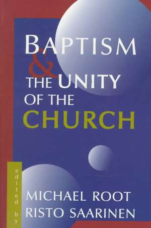 Baptism and the Unity of the Church de Michael Root