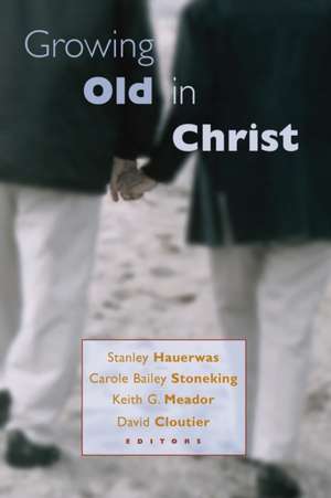 Growing Old in Christ de Hauerwas