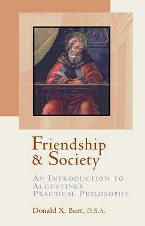 Friendship and Society: An Introduction to Augustine's Practical Philosophy de Donald X. Burt