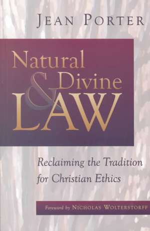 Natural and Divine Law: Reclaiming the Tradition for Christian Ethics de Jean Porter