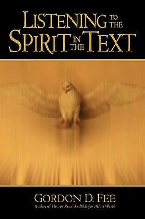 Listening to the Spirit in the Text de Gordon D. Fee