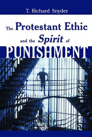 The Protestant Ethic and the Spirit of Punishment de T. Richard Snyder