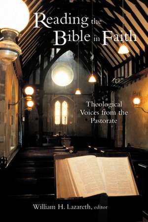 Reading the Bible in Faith: Theological Voices from the Pastorate de William Henry Lazareth