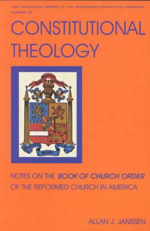 Constitutional Theology: Notes on the Book of Church Order of the Reformed Church in America de Allan Janssen