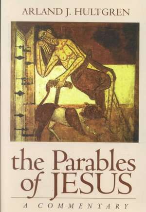 The Parables of Jesus: A Commentary de Arland J. Hultgren