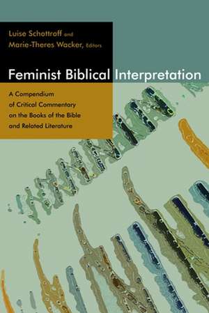 Feminist Biblical Interpretation: A Compendium of Critical Commentary on the Books of the Bible and Related Literature de Luise Schottroff