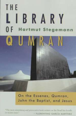 The Library of Qumran: On the Essenes, Qumran, John the Baptist, and Jesus de Hartmut Stegemann