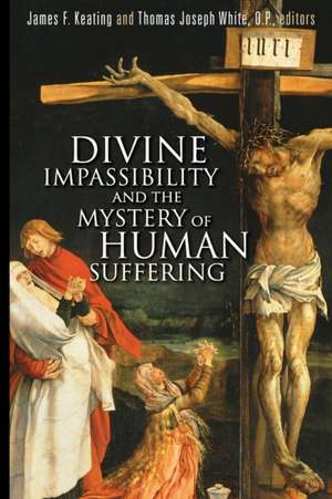 Divine Impassibility and the Mystery of Human Suffering de James F. Keating