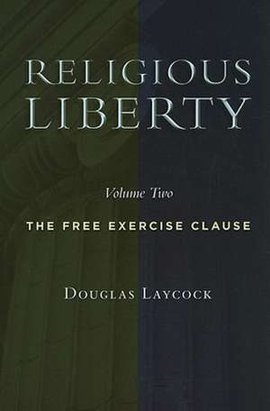 Religious Liberty, Volume 2: The Free Exercise Clause de Douglas Laycock