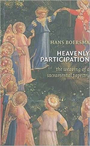 Heavenly Participation: The Weaving of a Sacramental Tapestry de Hans Boersma