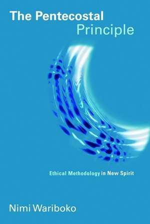 The Pentecostal Principle: Ethical Methodology in New Spirit de Nimi Wariboko