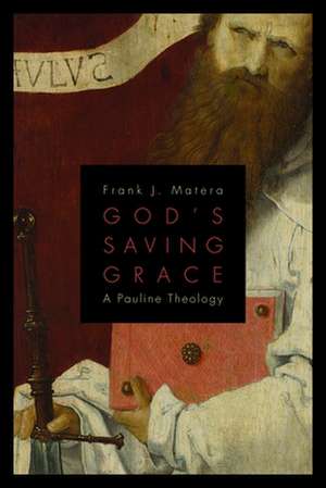 God's Saving Grace: A Pauline Theology de Frank J. Matera