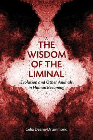 The Wisdom of the Liminal de Celia Deane-Drummond