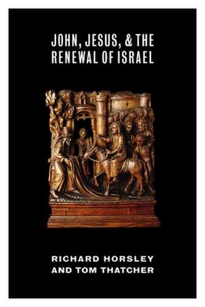 John, Jesus, and the Renewal of Israel de Richard Horsley