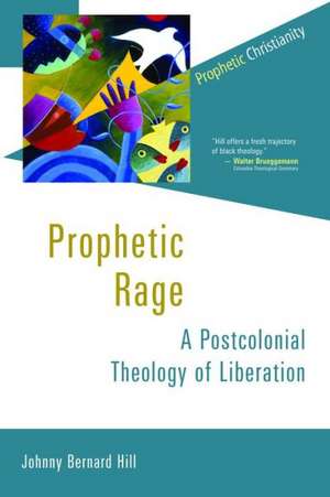 Prophetic Rage: A Postcolonial Theology of Liberation de Johnny Bernard Hill