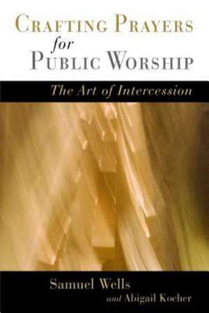 Shaping the Prayers of the People: The Art of Intercession de Samuel Wells