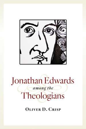 Jonathan Edwards Among the Theologians de Oliver Crisp