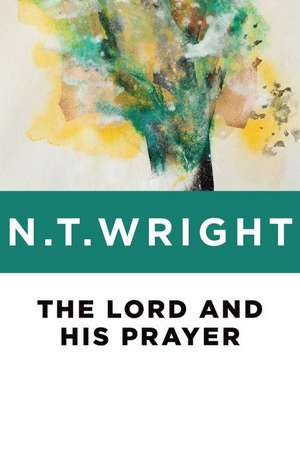 The Lord and His Prayer de N.T. WRIGHT