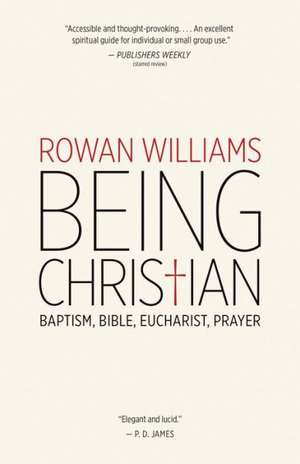 Being Christian: Baptism, Bible, Eucharist, Prayer de Rowan Williams