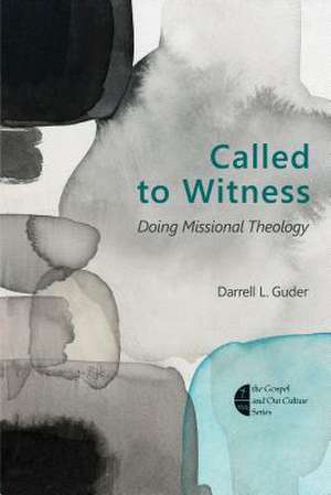 Called to Witness: Doing Missional Theology de Darrell L. Guder