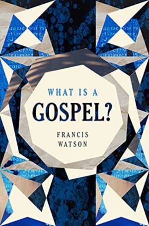 What Is a Gospel? de Francis Watson