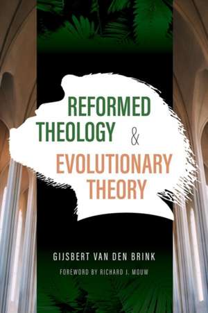 Reformed Theology and Evolutionary Theory de Gijsbert Van Den Brink