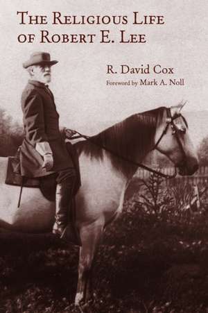 The Religious Life of Robert E. Lee de R. David Cox