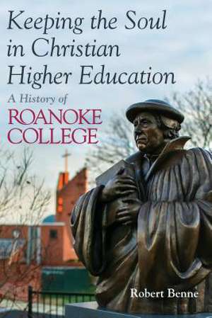 Keeping the Faith in Christian Higher Education de Robert D. Benne