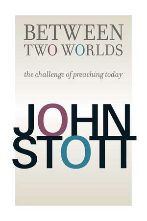 Between Two Worlds de John Stott