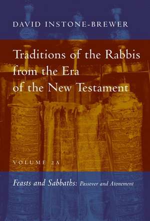 Traditions of the Rabbis from the Era of the New Testament, Volume 2A de David Instone-Brewer