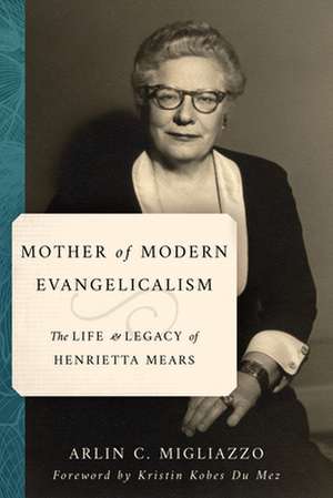 Mother of Modern Evangelicalism de Arlin C Migliazzo