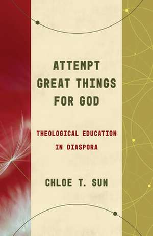 Attempt Great Things for God de Chloe T Sun