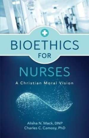 Bioethics for Nurses de Alisha N Mack