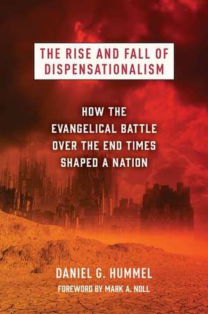 The Rise and Fall of Dispensationalism de Daniel G Hummel