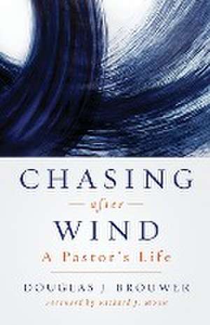 Chasing After Wind de Douglas J Brouwer