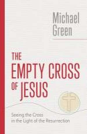 The Empty Cross of Jesus de Michael Green