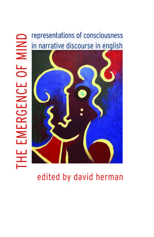 The Emergence of Mind: Representations of Consciousness in Narrative Discourse in English de David Herman