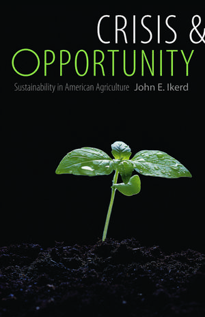 Crisis and Opportunity: Sustainability in American Agriculture de John E. Ikerd